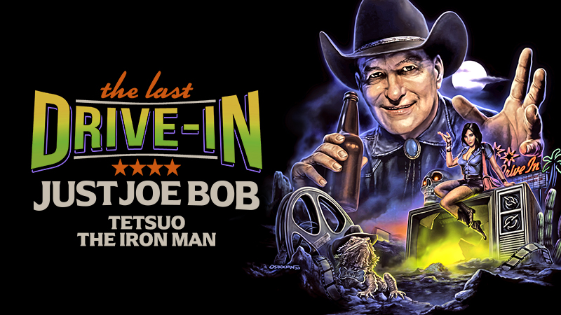 "Just Joe Bob: Tetsuo the Iron Man"