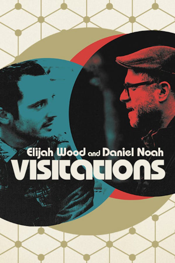 Visitations with Elijah Wood and Daniel Noah