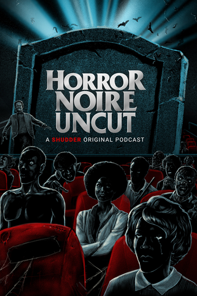 Horror Noire Uncut Podcast Ad Free and Uncut SHUDDER