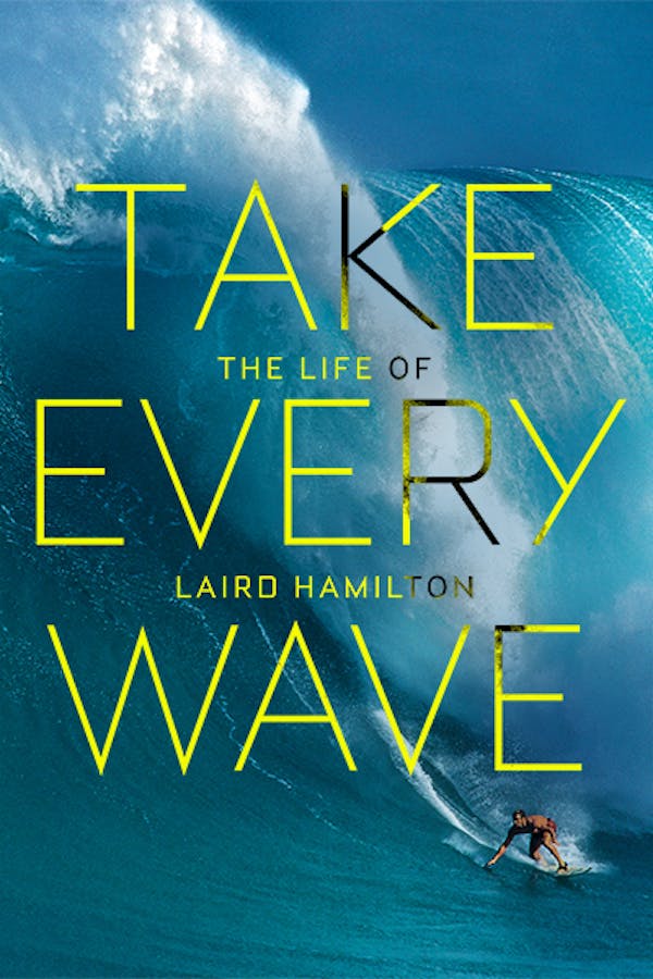 Take Every Wave: The Life of Laird Hamilton