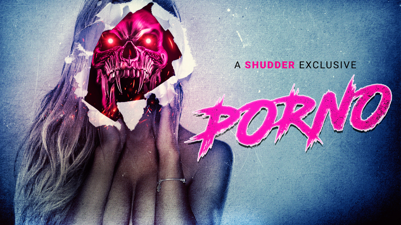Porno | Ad-Free and Uncut | SHUDDER