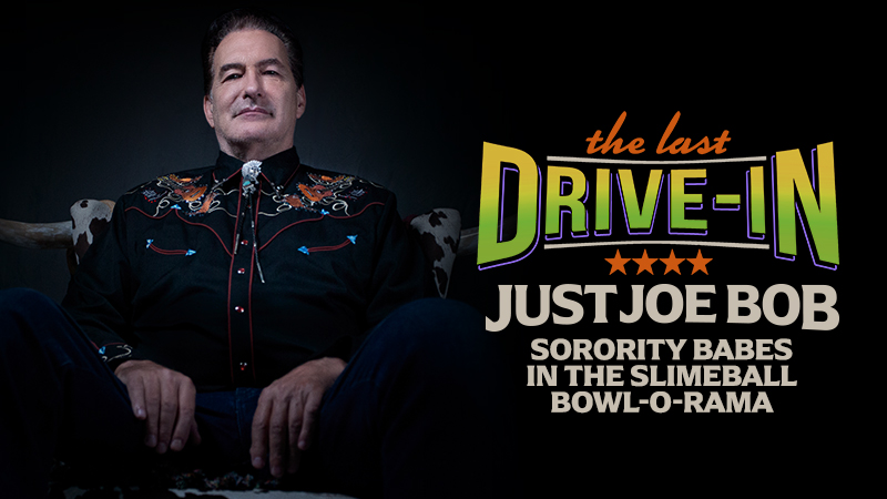 "Just Joe Bob: Sorority Babes in the Slimeball Bowl-O-Rama"